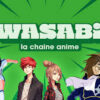 Wasabi : la chaîne incontournable pour les fans d’anime en France